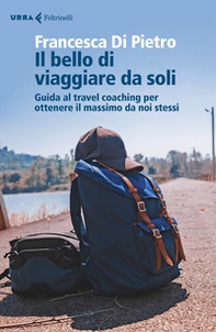 Il bello di viaggiare da soli. Guida al travel coaching per ottenere il massimo da noi stessi - Librerie.coop Il bello di viaggiare da soli. Guida al travel coaching per ottenere il massimo da noi stessi - Librerie.coop