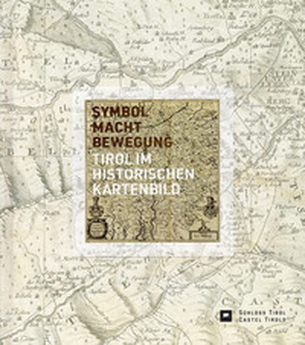 Symbol, Macht, Bewegung. Tirol im historischen Kartenbild - Librerie.coop Symbol, Macht, Bewegung. Tirol im historischen Kartenbild - Librerie.coop