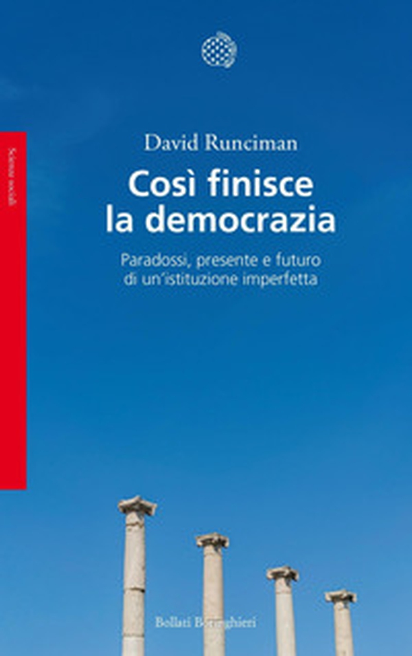 Così finisce la democrazia. Paradossi, presente e futuro di un'istituzione imperfetta - Librerie.coop Così finisce la democrazia. Paradossi, presente e futuro di un'istituzione imperfetta - Librerie.coop