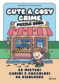 Cute & cosy crime. Puzzle book. 25 misteri carini e coccolosi da risolvere - Librerie.coop