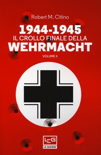1944-1945: il crollo finale della Wehramcht - Vol. 2 - Librerie.coop 1944-1945: il crollo finale della Wehramcht - Vol. 2 - Librerie.coop