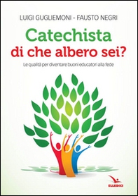 Catechista, di che albero sei? Le qualità per diventare buoni educatori alla fede - Librerie.coop