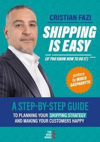Shipping is easy (if you know how to do it). A step-by-step guide to planning your shipping strategy and making your customers happy - Librerie.coop
