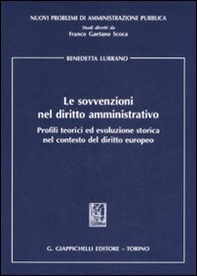 Le sovvenzioni nel diritto amministrativo. Profili teorici ed evoluzione storica nel contesto del diritto europeo - Librerie.coop Le sovvenzioni nel diritto amministrativo. Profili teorici ed evoluzione storica nel contesto del diritto europeo - Librerie.coop