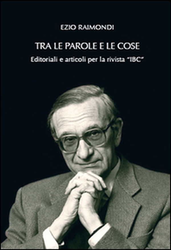 Tra le parole e le cose. Editoriali e articoli per la rivista «IBC» - Librerie.coop Tra le parole e le cose. Editoriali e articoli per la rivista «IBC» - Librerie.coop