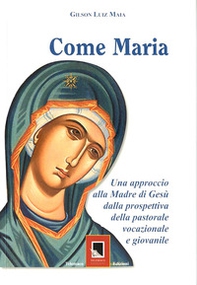 Come Maria. Un approccio alla madre di Gesù dalla prospettiva della pastorale vocazione giovanile - Librerie.coop Come Maria. Un approccio alla madre di Gesù dalla prospettiva della pastorale vocazione giovanile - Librerie.coop
