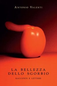 La bellezza dello sgorbio. Racconti e lettere - Librerie.coop