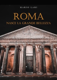 Roma. Nasce la grande bellezza - Librerie.coop