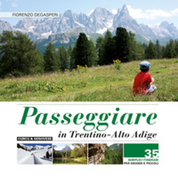 Passeggiare in Trentino Alto Adige. 35 semplici itinerari per grandi e picoli - Librerie.coop Passeggiare in Trentino Alto Adige. 35 semplici itinerari per grandi e picoli - Librerie.coop