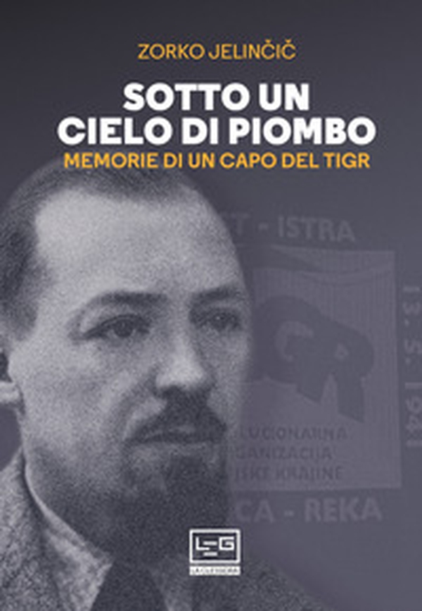 Sotto un cielo di piombo. Memorie di un capo del TIGR - Librerie.coop Sotto un cielo di piombo. Memorie di un capo del TIGR - Librerie.coop