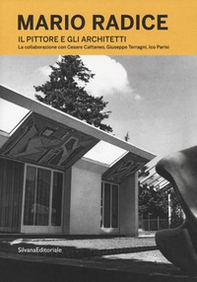 Mario Radice. Il pittore e gli architetti. La collaborazione con Cesare Cattaneo, Giuseppe Terragni, Ico Parisi. Catalogo della mostra (Como, 13 giugno-24 novembre 2019) - Librerie.coop
