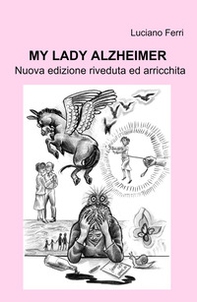 My Lady Alzheimer. Nuova edizione riveduta ed arricchita - Librerie.coop
