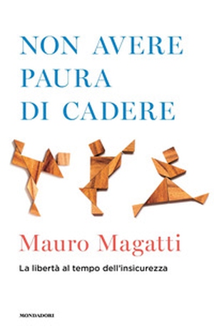 Non avere paura di cadere. La libertà al tempo dell'insicurezza - Librerie.coop