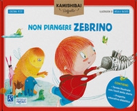 Non piangere Zebrino. Tavole per kamishibai - Librerie.coop
