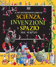 Il più divertente libro di scienza, invenzioni e spazio mai scritto - Librerie.coop