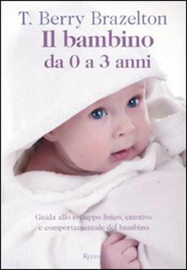 Il bambino da 0 a 3 anni. Guida allo sviluppo fisico, emotivo e comportamentale del bambino - Librerie.coop Il bambino da 0 a 3 anni. Guida allo sviluppo fisico, emotivo e comportamentale del bambino - Librerie.coop