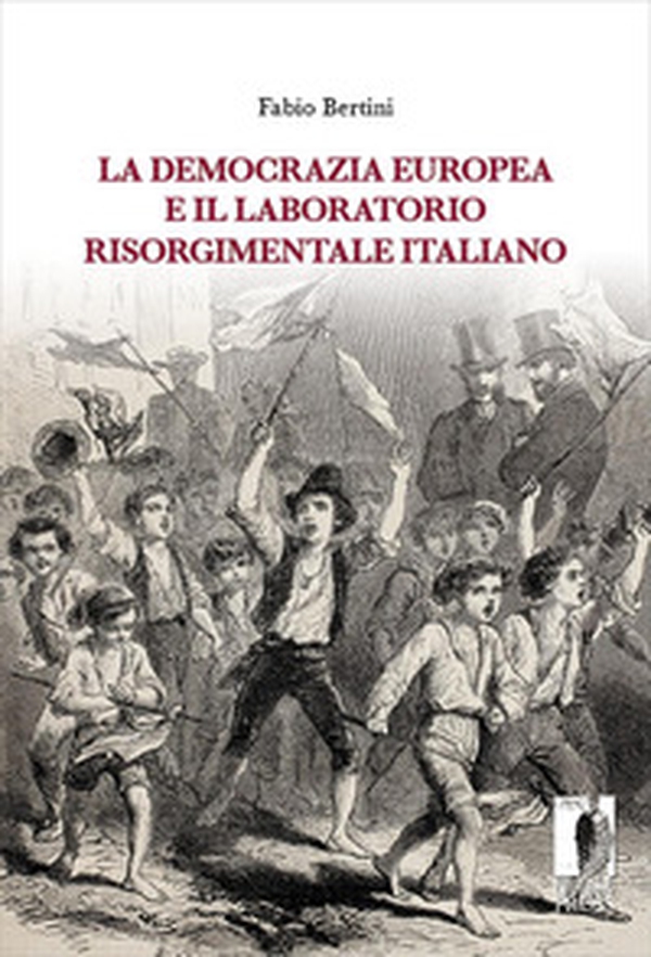 La democrazia europea e il laboratorio risorgimentale italiano (1848-1860) - Librerie.coop