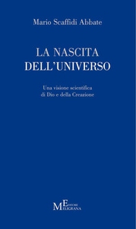 La nascita dell'universo. Una visione scientifica di Dio e della Creazione - Librerie.coop