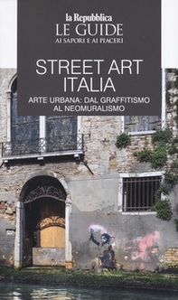 Street art Italia. Arte urbana: dal graffitismo al neomuralismo. Le guide ai sapori e ai piaceri - Librerie.coop
