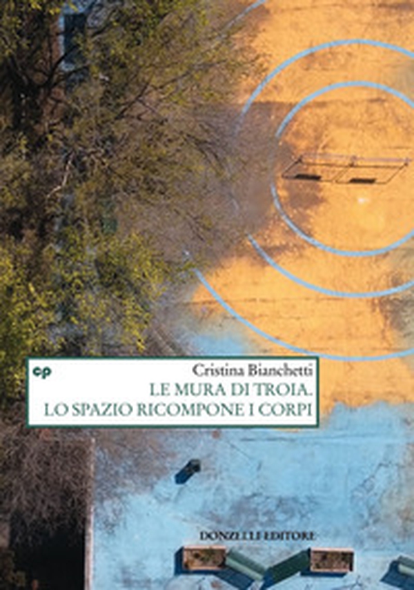 Le mura di Troia. Lo spazio ricompone i corpi - Librerie.coop Le mura di Troia. Lo spazio ricompone i corpi - Librerie.coop