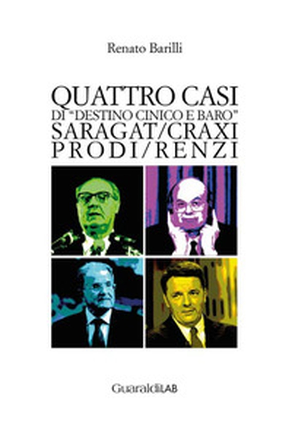 Quattro casi di «destino cinico e baro». Saragat/Craxi/Prodi/Renzi - Librerie.coop Quattro casi di «destino cinico e baro». Saragat/Craxi/Prodi/Renzi - Librerie.coop