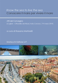 Know the sea to live the sea-Conoscere il mare per vivere il mare. Atti del Convegno (Cagliari, Cittadella dei Musei, Aula Coroneo, 7-9 marzo 2019) - Librerie.coop