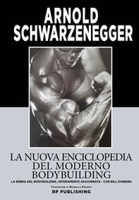 La nuova enciclopedia del moderno bodybuilding. La bibbia del bodybuilding, interamente aggiornata - Librerie.coop