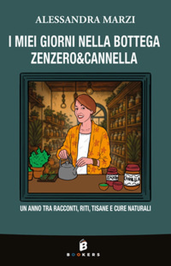 I miei giorni nella bottega Zenzero&Cannella. Un anno tra racconti, riti, tisane e cure naturali - Librerie.coop I miei giorni nella bottega Zenzero&Cannella. Un anno tra racconti, riti, tisane e cure naturali - Librerie.coop