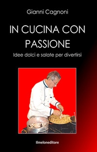 In cucina con passione. Idee dolci e salate per divertirsi - Librerie.coop