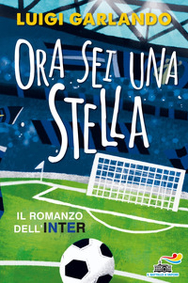 Ora sei una stella. Il romanzo dell'Inter - Librerie.coop Ora sei una stella. Il romanzo dell'Inter - Librerie.coop