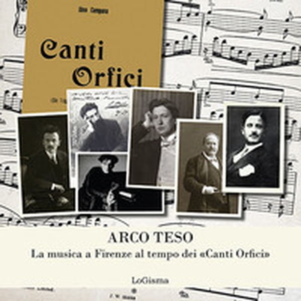 Arco teso. La musica a Firenze al tempo dei «Canti Orfici» - Librerie.coop Arco teso. La musica a Firenze al tempo dei «Canti Orfici» - Librerie.coop