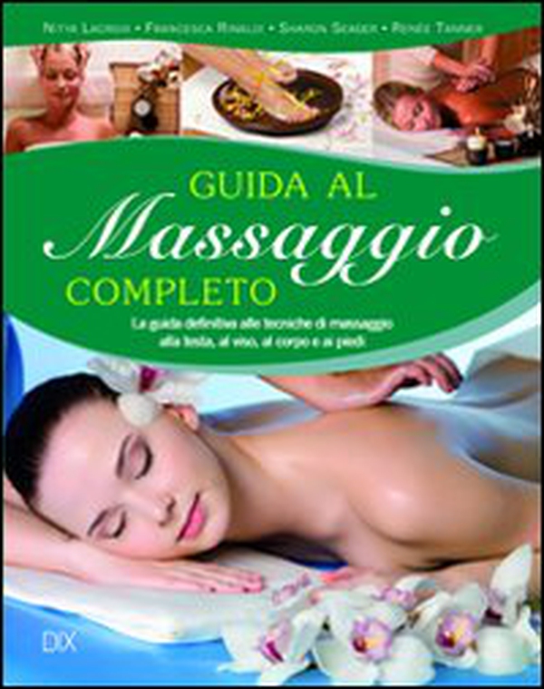Guida al massaggio completo. La guida definitiva alle tecniche di massaggio alla testa, al viso, al corpo e ai piedi - Librerie.coop Guida al massaggio completo. La guida definitiva alle tecniche di massaggio alla testa, al viso, al corpo e ai piedi - Librerie.coop