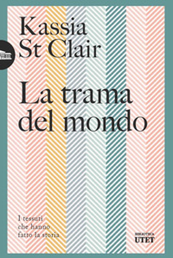 La trama del mondo. I tessuti che hanno fatto la storia - Librerie.coop