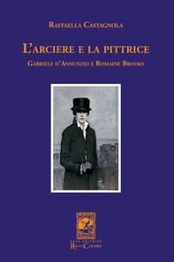 L'arciere e la pittrice. Gabriele D'Annunzio e Romaine Brooks - Librerie.coop