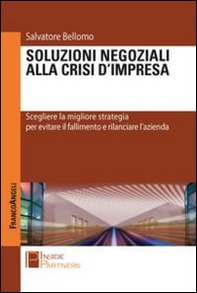 Soluzioni negoziali alla crisi d'impresa. Scegliere la migliore strategia per evitare il fallimento e rilanciare l'azienda - Librerie.coop