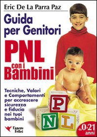 PNL per bambini. Guida per genitori. Tecniche per accrescere sicurezza e fiducia nei tuoi bambini - Librerie.coop