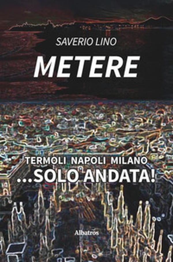 Termoli Napoli Milano... sola andata! - Librerie.coop Termoli Napoli Milano... sola andata! - Librerie.coop