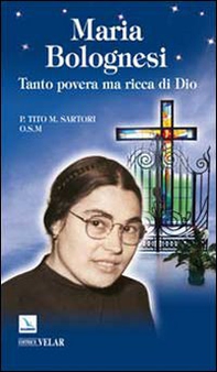 Maria Bolognesi. Tanto povera ma ricca di Dio - Librerie.coop