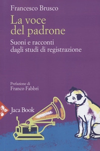 La voce del padrone. Suoni e racconti dagli studi di registrazione - Librerie.coop