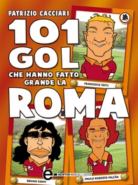 101 gol che hanno fatto grande la Roma - Librerie.coop