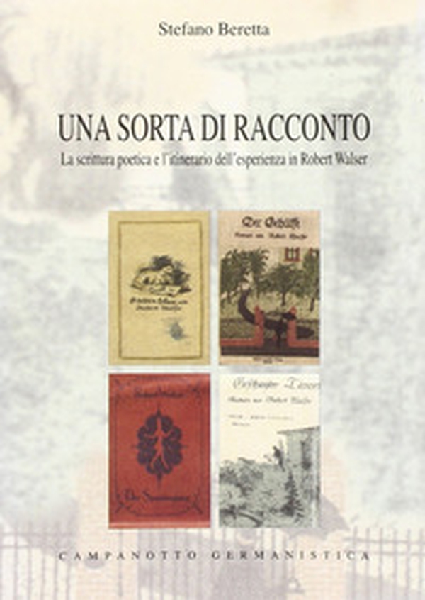 Una sorta di racconto. La scrittura poetica e l'itinerario dell'esperienza in Robert Walser - Librerie.coop Una sorta di racconto. La scrittura poetica e l'itinerario dell'esperienza in Robert Walser - Librerie.coop