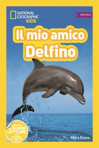 Il mio amico delfino! Primi passi. Diventa un super lettore - Librerie.coop