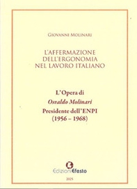 L'affermazione dell'ergonomia nel lavoro italiano. L'opera di Osvaldo Molinari, Presidente dell'ENPI (1956-1968) - Librerie.coop L'affermazione dell'ergonomia nel lavoro italiano. L'opera di Osvaldo Molinari, Presidente dell'ENPI (1956-1968) - Librerie.coop