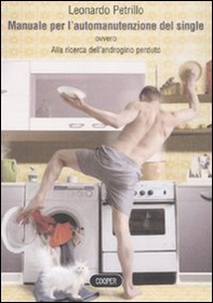 Manuale per l'automanutenzione del single. Alla ricerca dell'androgino perduto - Librerie.coop Manuale per l'automanutenzione del single. Alla ricerca dell'androgino perduto - Librerie.coop