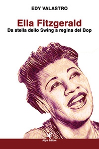 Ella Fitzgerald. Da stella dello Swing a regina del Bop - Librerie.coop