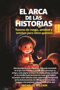 El arca de las historias: tesoros de magia, amistad y sonrisas para niños curiosos - Librerie.coop