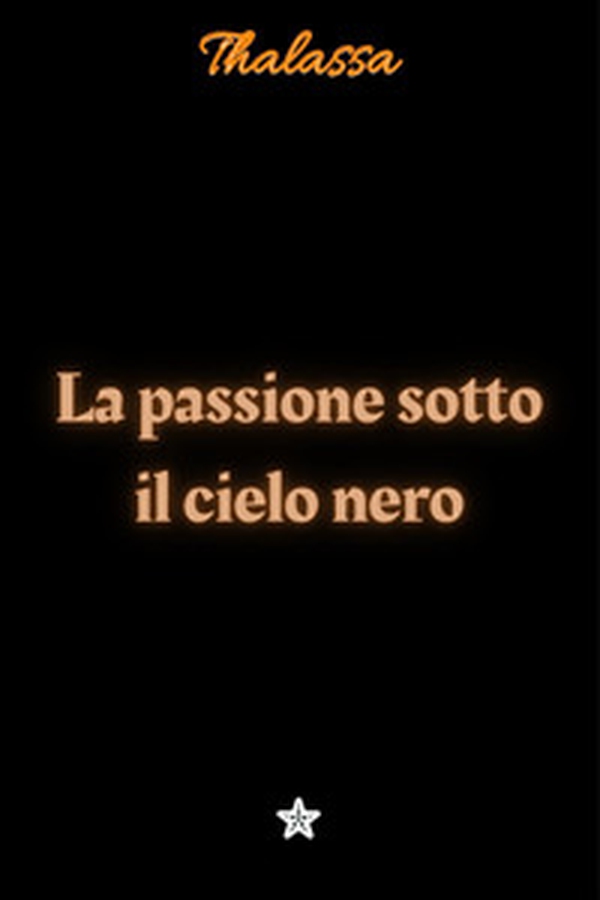La passione sotto il cielo nero - Librerie.coop La passione sotto il cielo nero - Librerie.coop