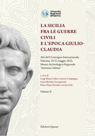 La Sicilia fra le guerre civili e l'epoca giulio-claudia. Atti del 1º Convegno internazionale (Palermo, 19-21 maggio 2022, Museo Archeologico Regionale "Antonino Salinas") - Librerie.coop