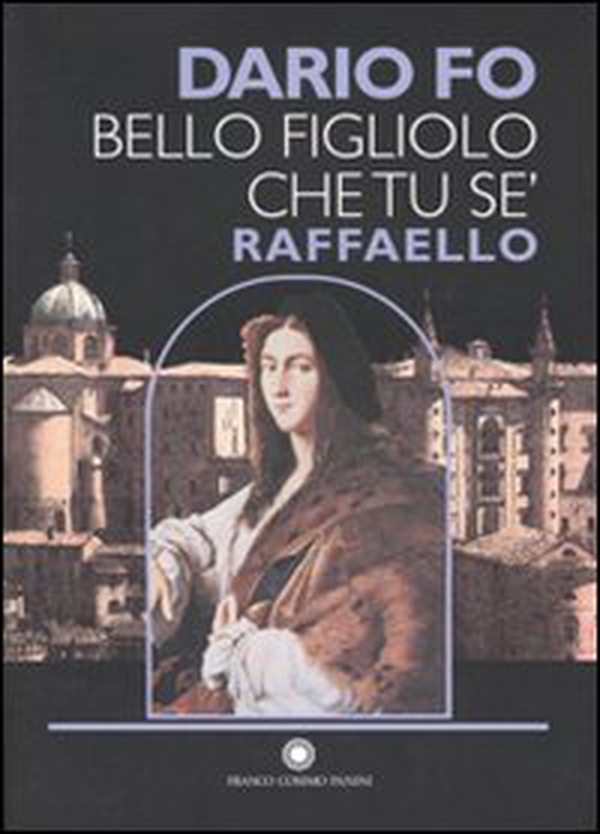Bello figliolo che tu se': Raffaello - Librerie.coop Bello figliolo che tu se': Raffaello - Librerie.coop