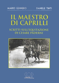 Il maestro di Caprilli. Scritti sull'equitazione di Cesare Paderni - Librerie.coop